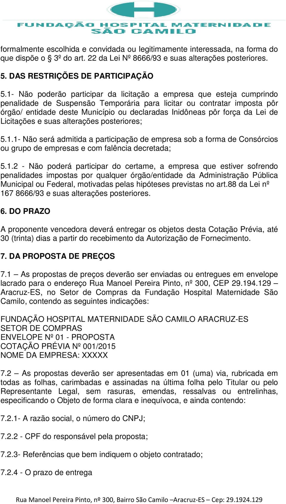 pôr força da Lei de Licitações e suas alterações posteriores; 5.1.