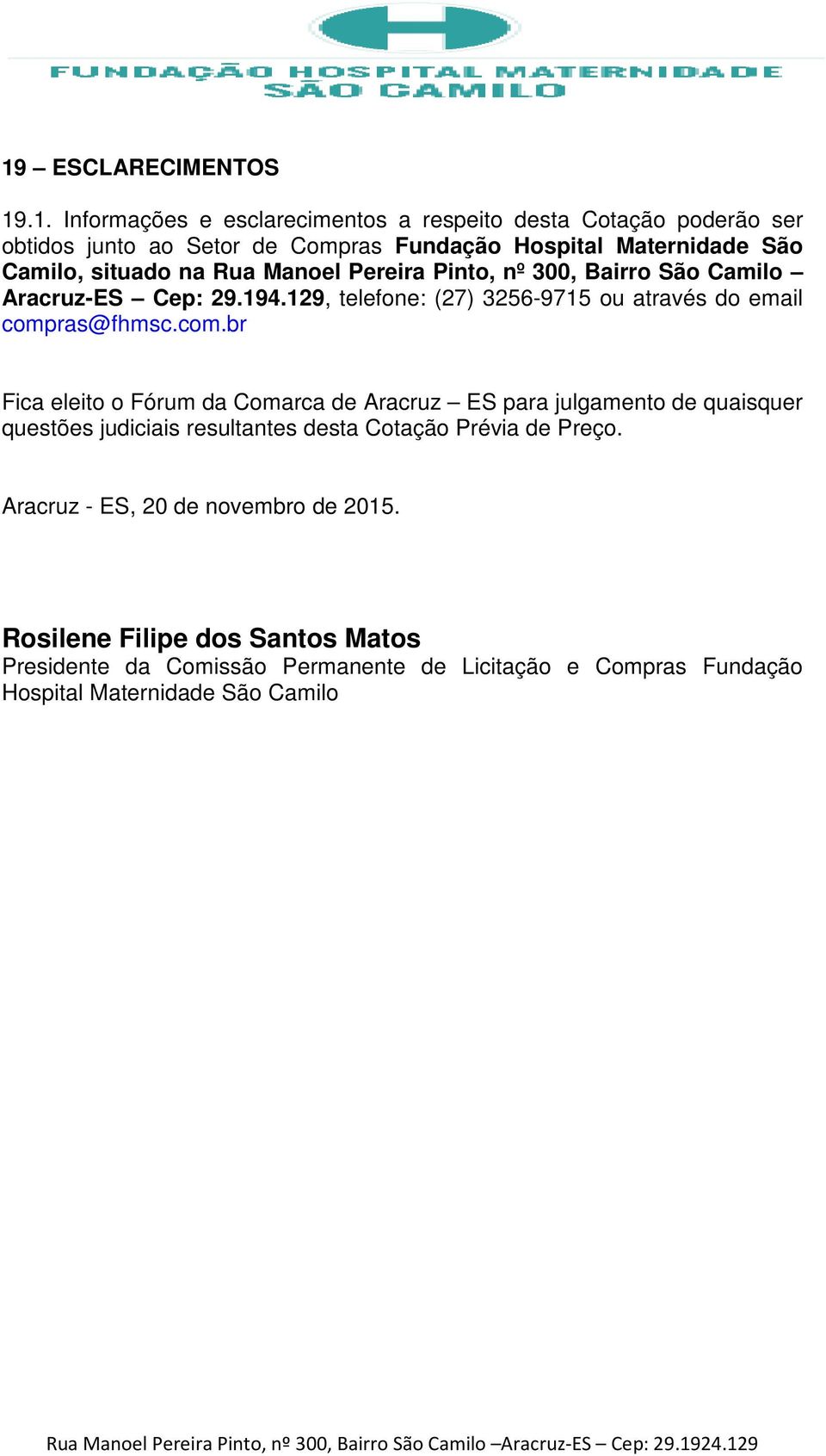 129, telefone: (27) 3256-9715 ou através do email comp