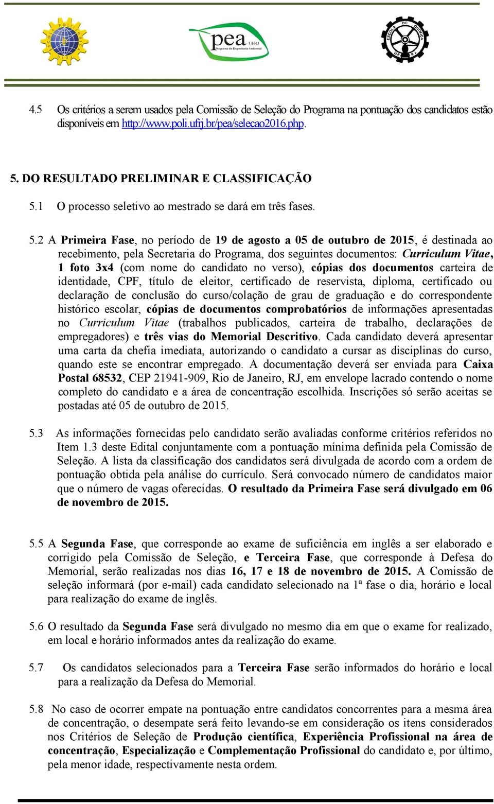 1 O processo seletivo ao mestrado se dará em três fases. 5.