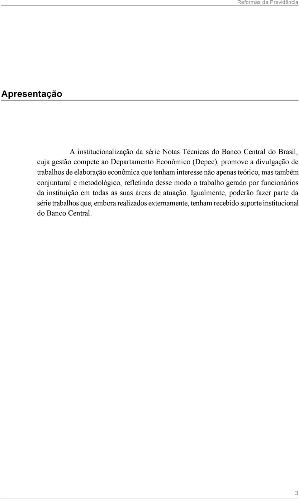 metodológico, refletindo desse modo o trabalho gerado por funcionários da instituição em todas as suas áreas de atuação.