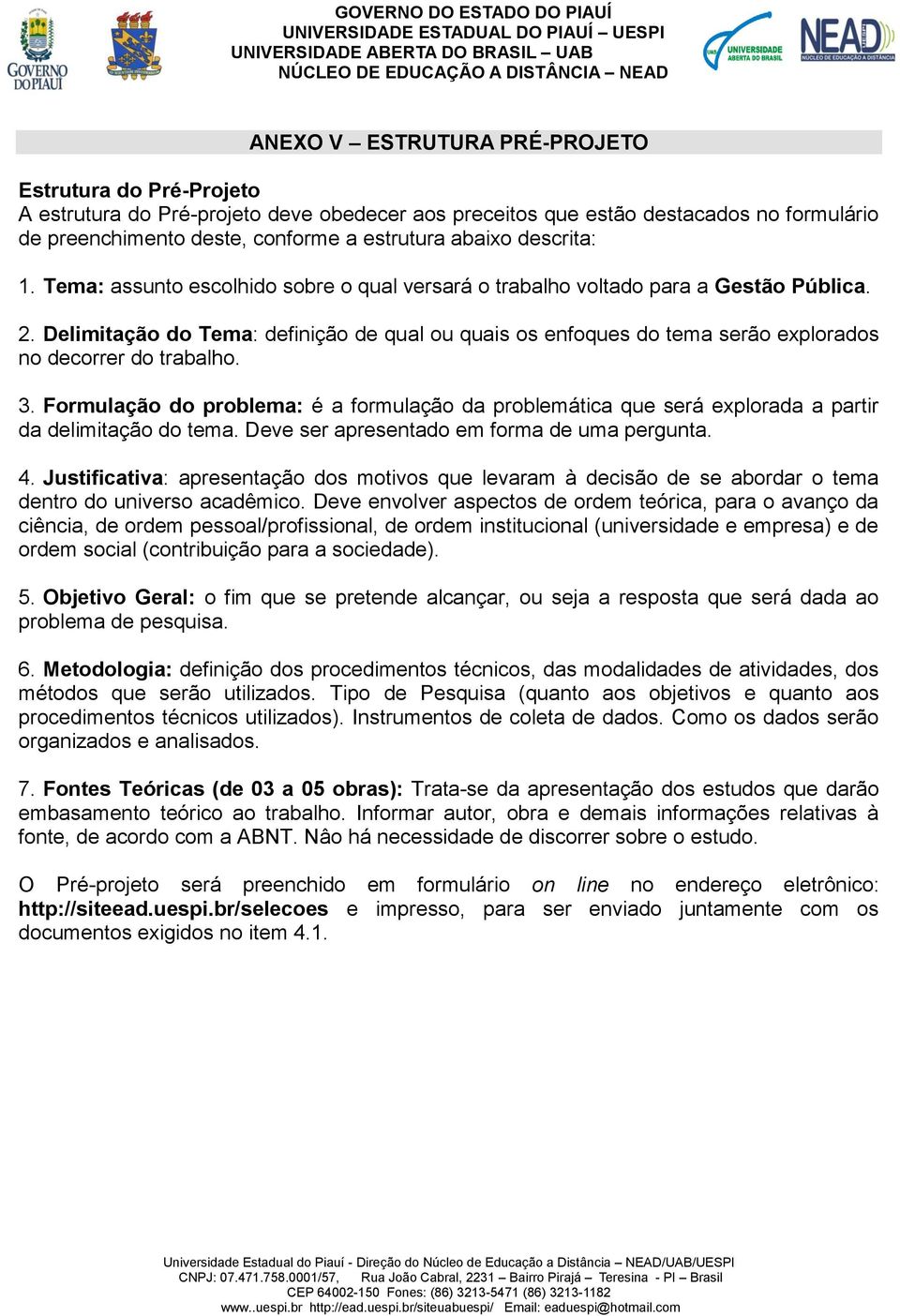 Delimitação do Tema: definição de qual ou quais os enfoques do tema serão explorados no decorrer do trabalho. 3.