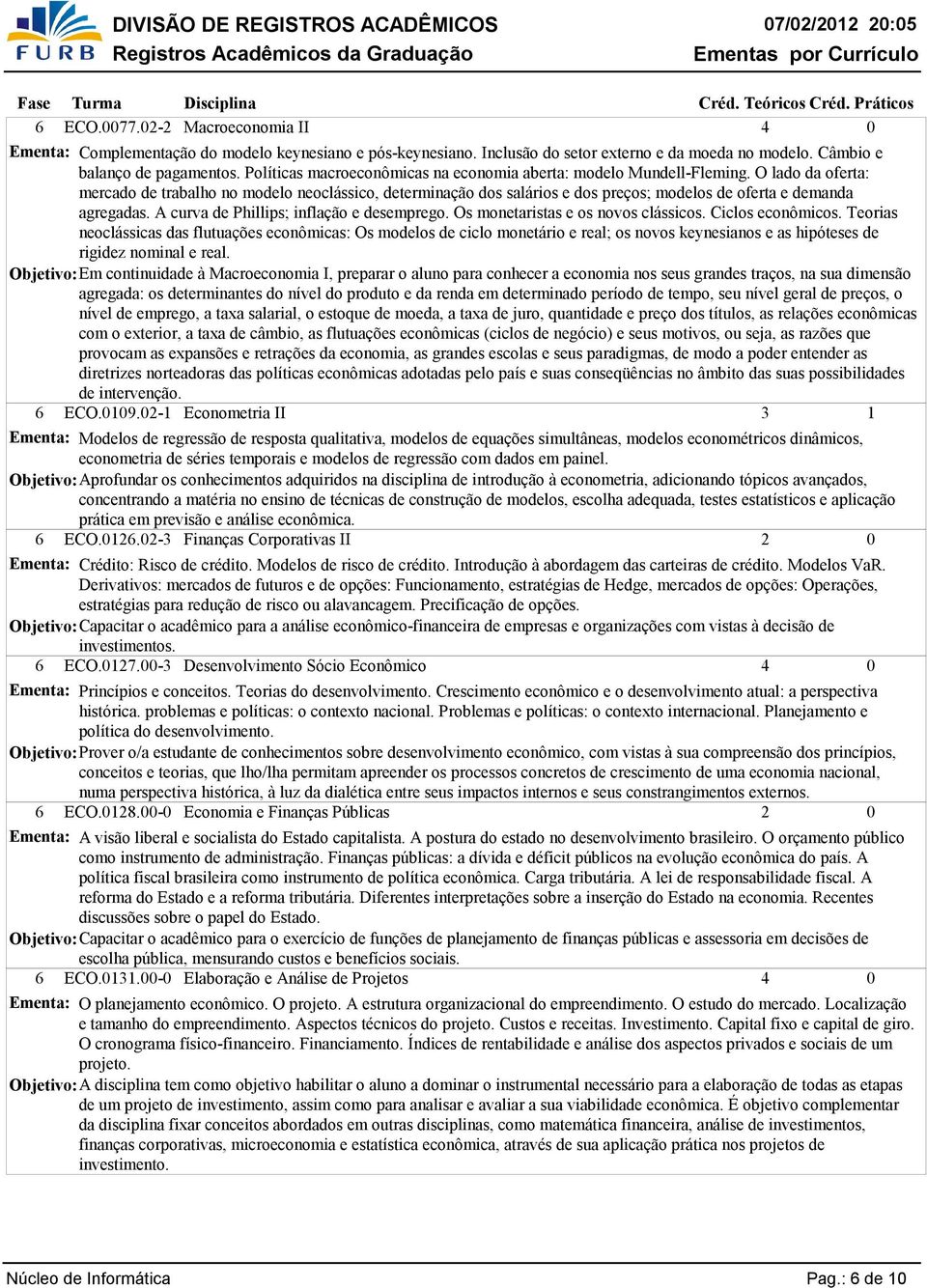 O lado da oferta: mercado de trabalho no modelo neoclássico, determinação dos salários e dos preços; modelos de oferta e demanda agregadas. A curva de Phillips; inflação e desemprego.