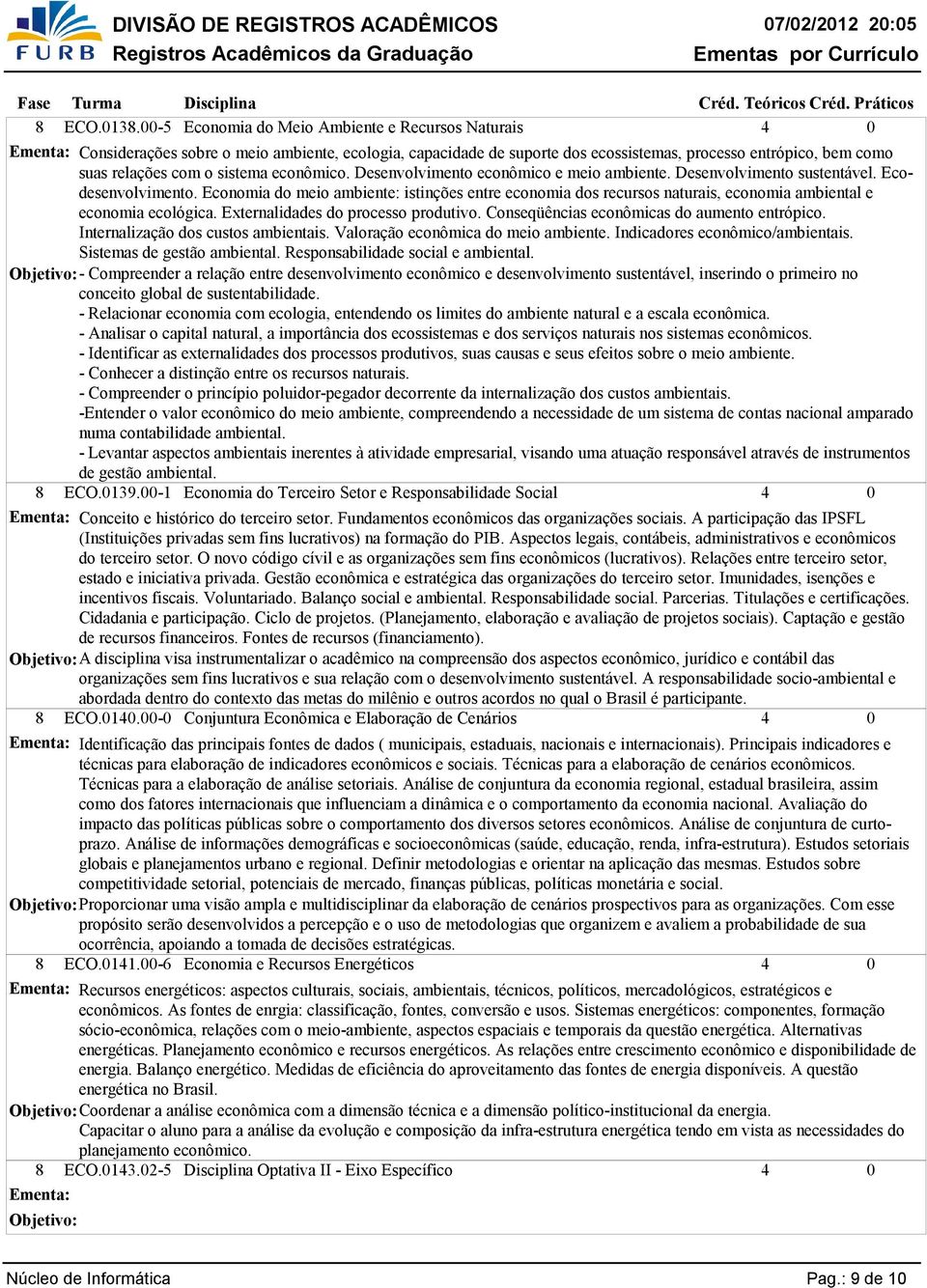 sistema econômico. Desenvolvimento econômico e meio ambiente. Desenvolvimento sustentável. Ecodesenvolvimento.