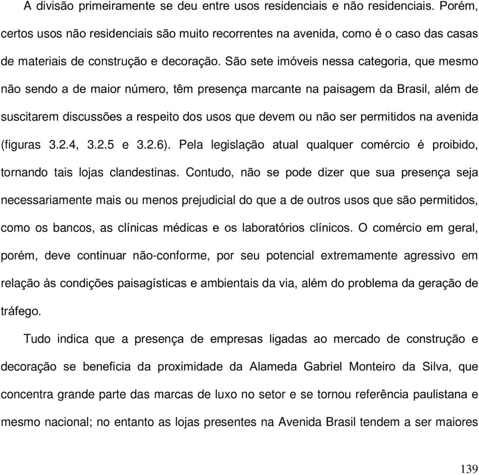 Contudo, n necessariamente mais ou menos prejudicial do que a de outros usos que s como os bancos, as cl por -conforme, por seu potencial