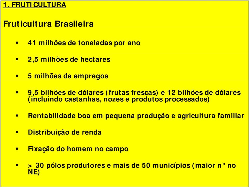 castanhas, nozes e produtos processados) Rentabilidade boa em pequena produção e agricultura