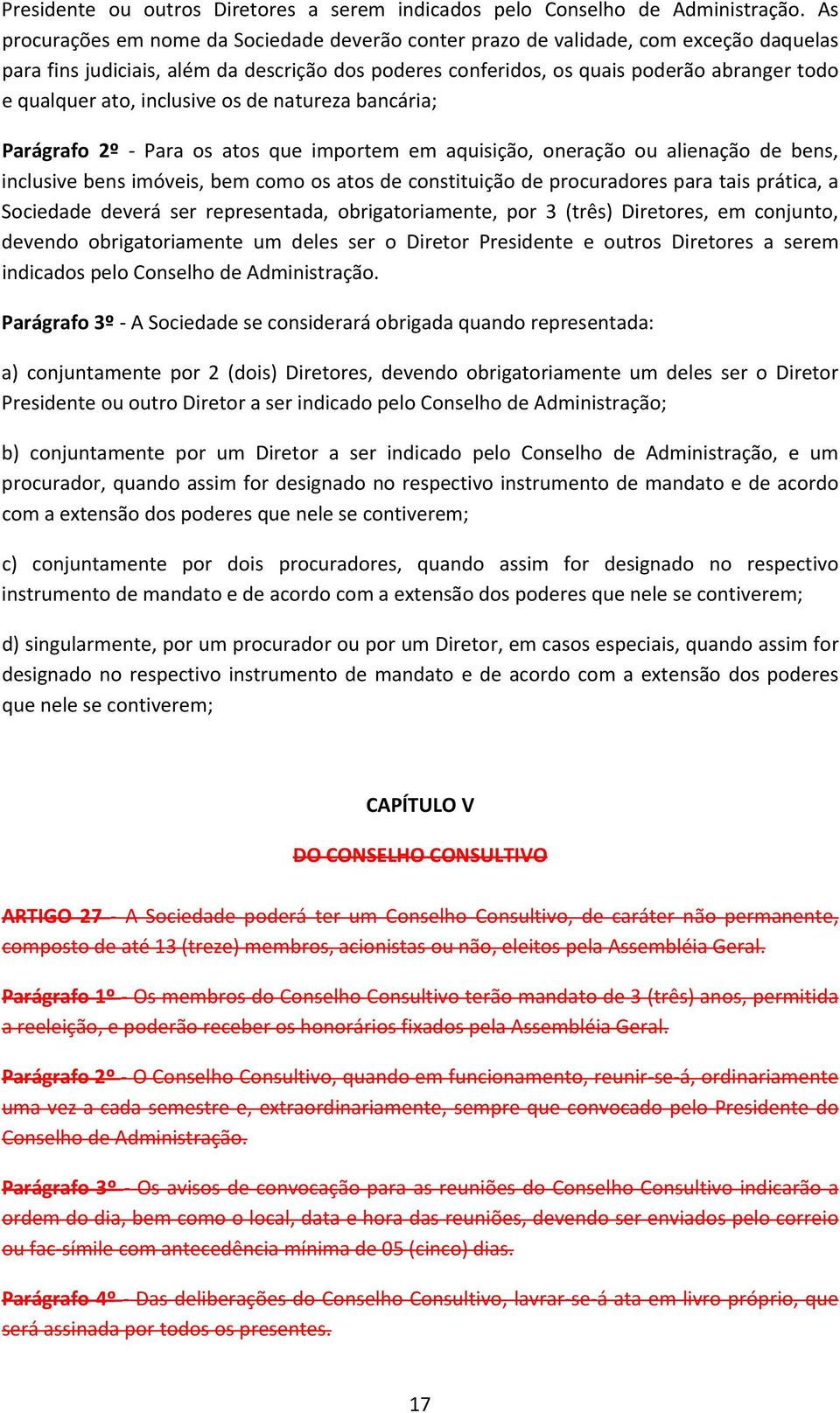 ato, inclusive os de natureza bancária; Parágrafo 2º Para os atos que importem em aquisição, oneração ou alienação de bens, inclusive bens imóveis, bem como os atos de constituição de procuradores