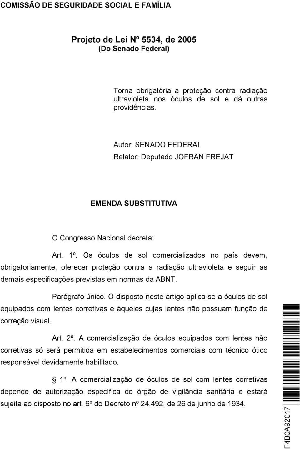 Os óculos de sol comercializados no país devem, obrigatoriamente, oferecer proteção contra a radiação ultravioleta e seguir as demais especificações previstas em normas da ABNT. Parágrafo único.