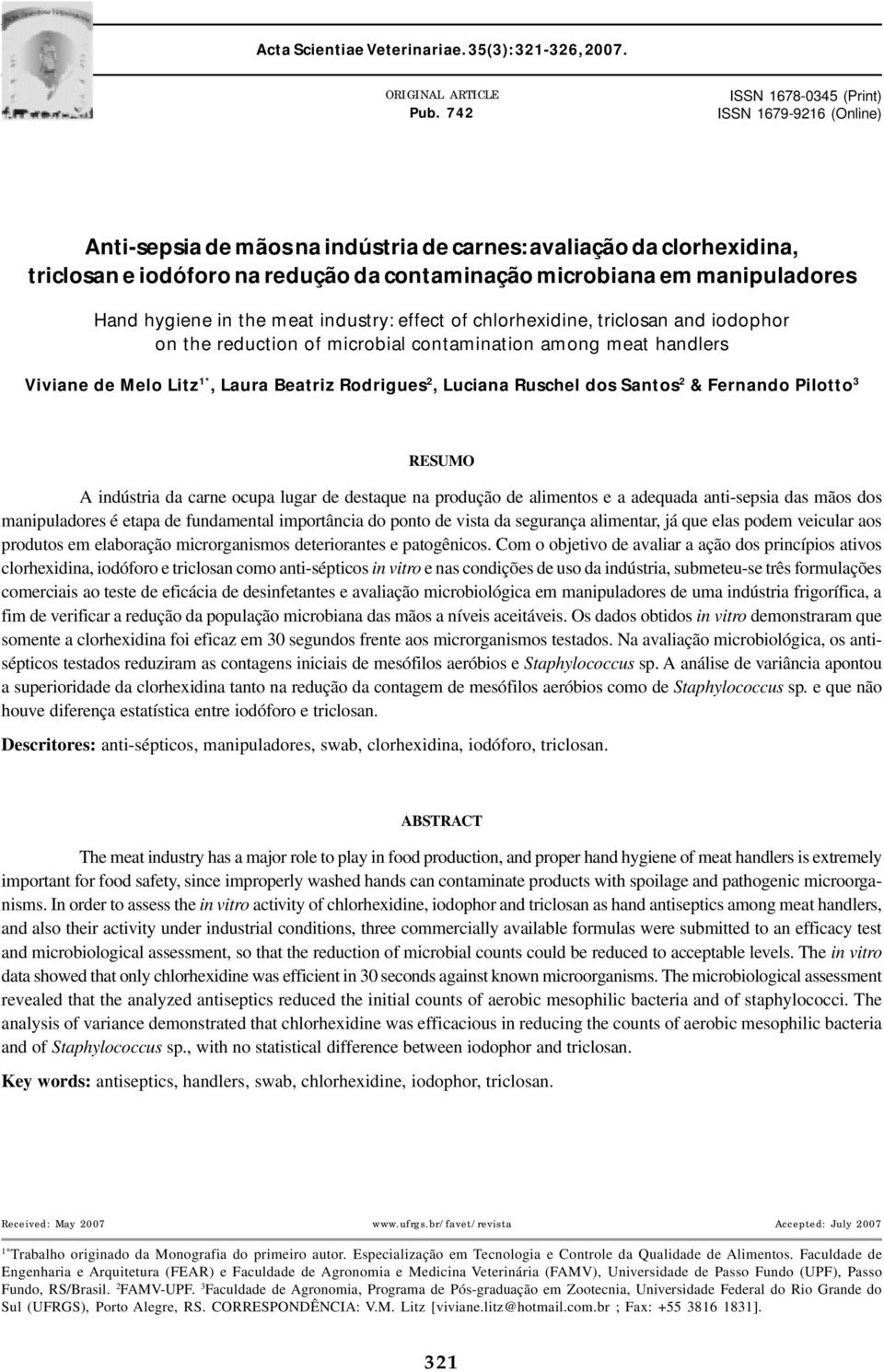 hygiene in the meat industry: effect of chlorhexidine, triclosan and iodophor on the reduction of microbial contamination among meat handlers Viviane de Melo Litz *, Laura Beatriz Rodrigues 2,