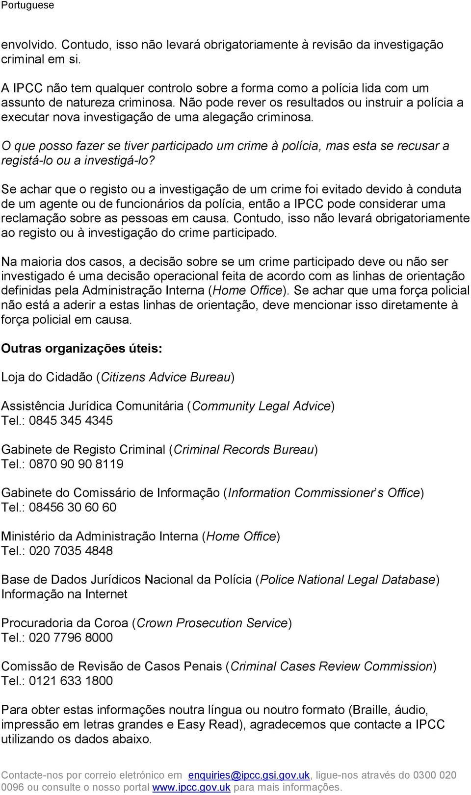 O que posso fazer se tiver participado um crime à polícia, mas esta se recusar a registá-lo ou a investigá-lo?