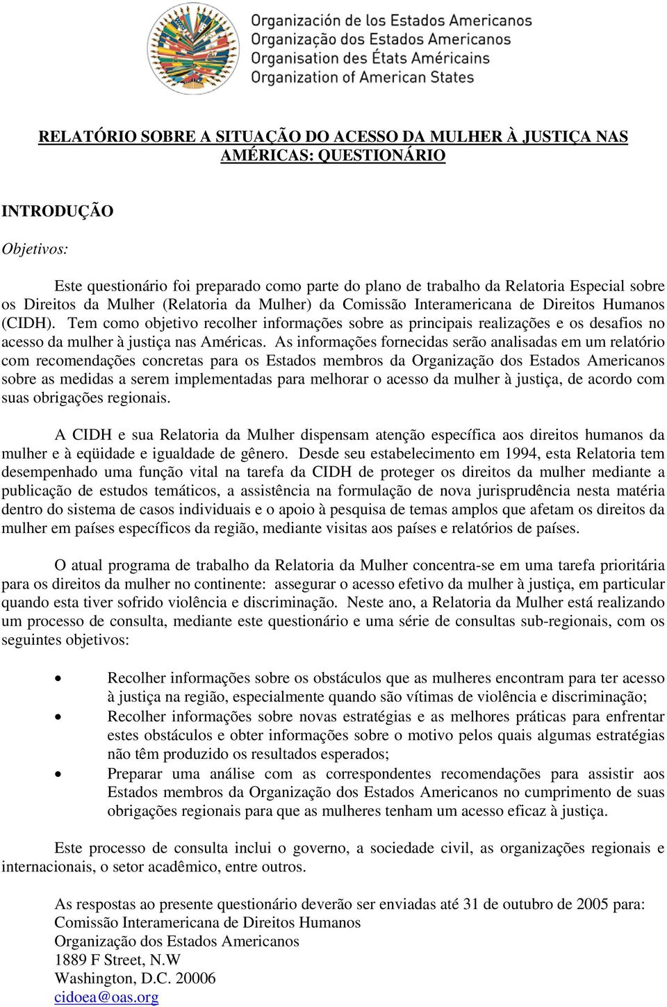 Tem como objetivo recolher informações sobre as principais realizações e os desafios no acesso da mulher à justiça nas Américas.