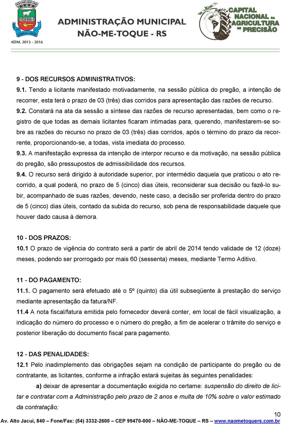 Constará na ata da sessão a síntese das razões de recurso apresentadas, bem como o registro de que todas as demais licitantes ficaram intimadas para, querendo, manifestarem-se sobre as razões do