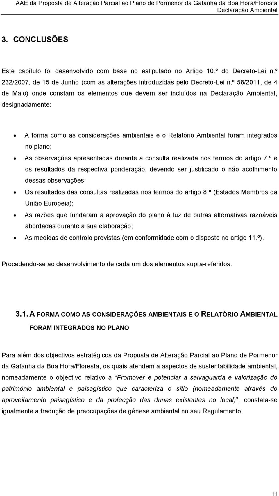 º 58/2011, de 4 de Maio) onde constam os elementos que devem ser incluídos na Declaração Ambiental, designadamente: A forma como as considerações ambientais e o Relatório Ambiental foram integrados