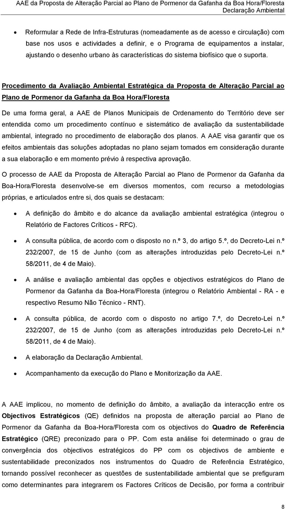 Procedimento da Avaliação Ambiental Estratégica da Proposta de Alteração Parcial ao Plano de Pormenor da Gafanha da Boa Hora/Floresta De uma forma geral, a AAE de Planos Municipais de Ordenamento do