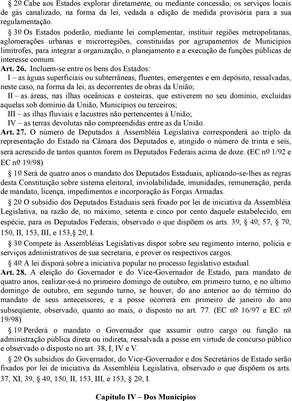 organização, o planejamento e a execução de funções públicas de interesse comum. Art. 26.