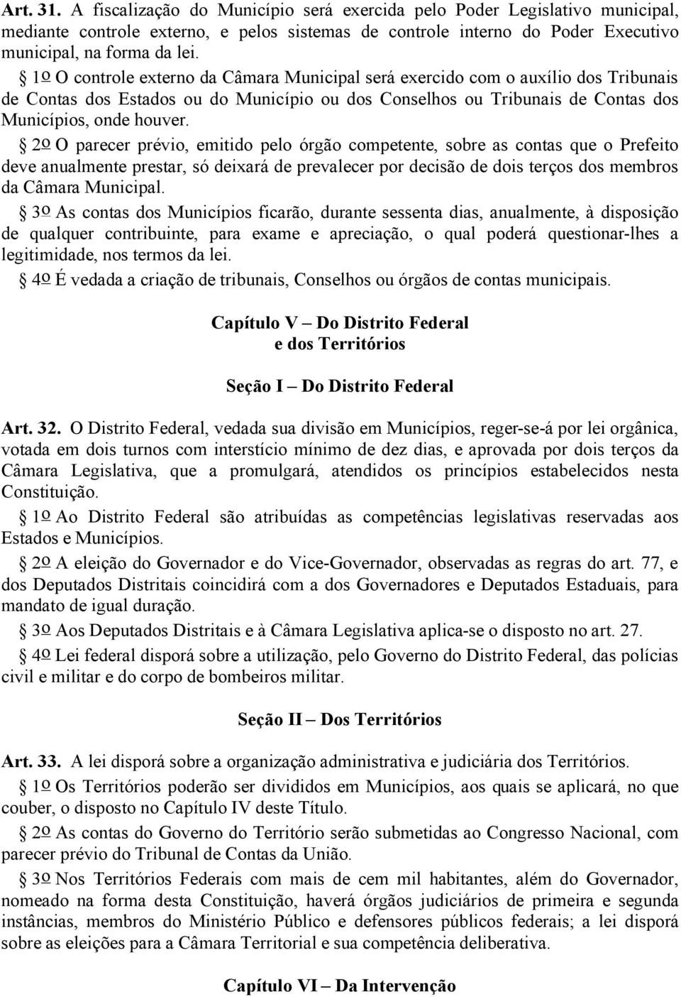 2o O parecer prévio, emitido pelo órgão competente, sobre as contas que o Prefeito deve anualmente prestar, só deixará de prevalecer por decisão de dois terços dos membros da Câmara Municipal.