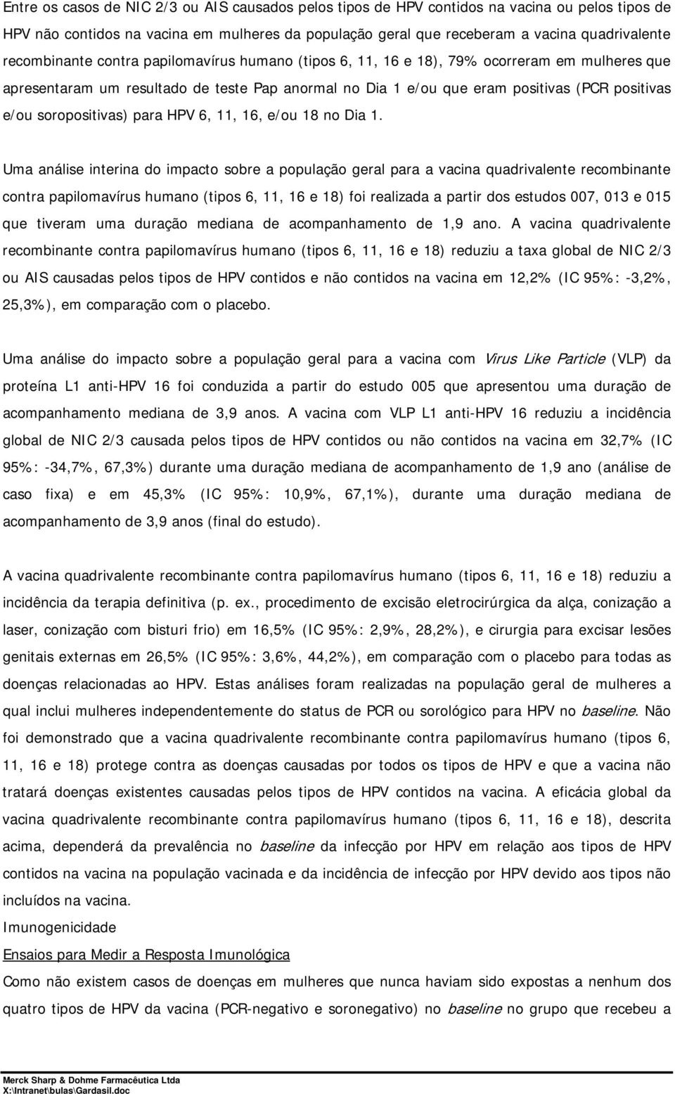 soropositivas) para HPV 6, 11, 16, e/ou 18 no Dia 1.