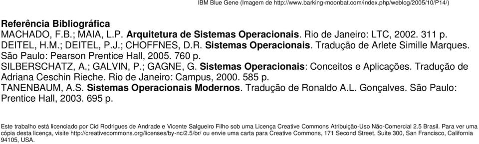 ; GALVIN, P.; GAGNE, G. Sistemas Operacionais: Conceitos e Aplicações. Tradução de Adriana Ceschin Rieche. Rio de Janeiro: Campus, 2000. 585 p. TANENBAUM, A.S. Sistemas Operacionais Modernos.