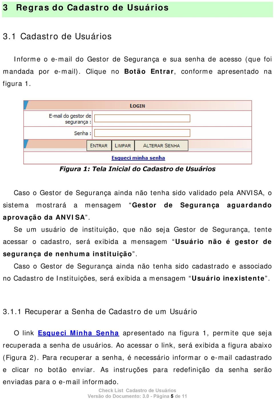 Figura 1: Tela Inicial do Cadastro de Usuários Caso o Gestor de Segurança ainda não tenha sido validado pela ANVISA, o sistema mostrará a mensagem Gestor de Segurança aguardando aprovação da ANVISA.
