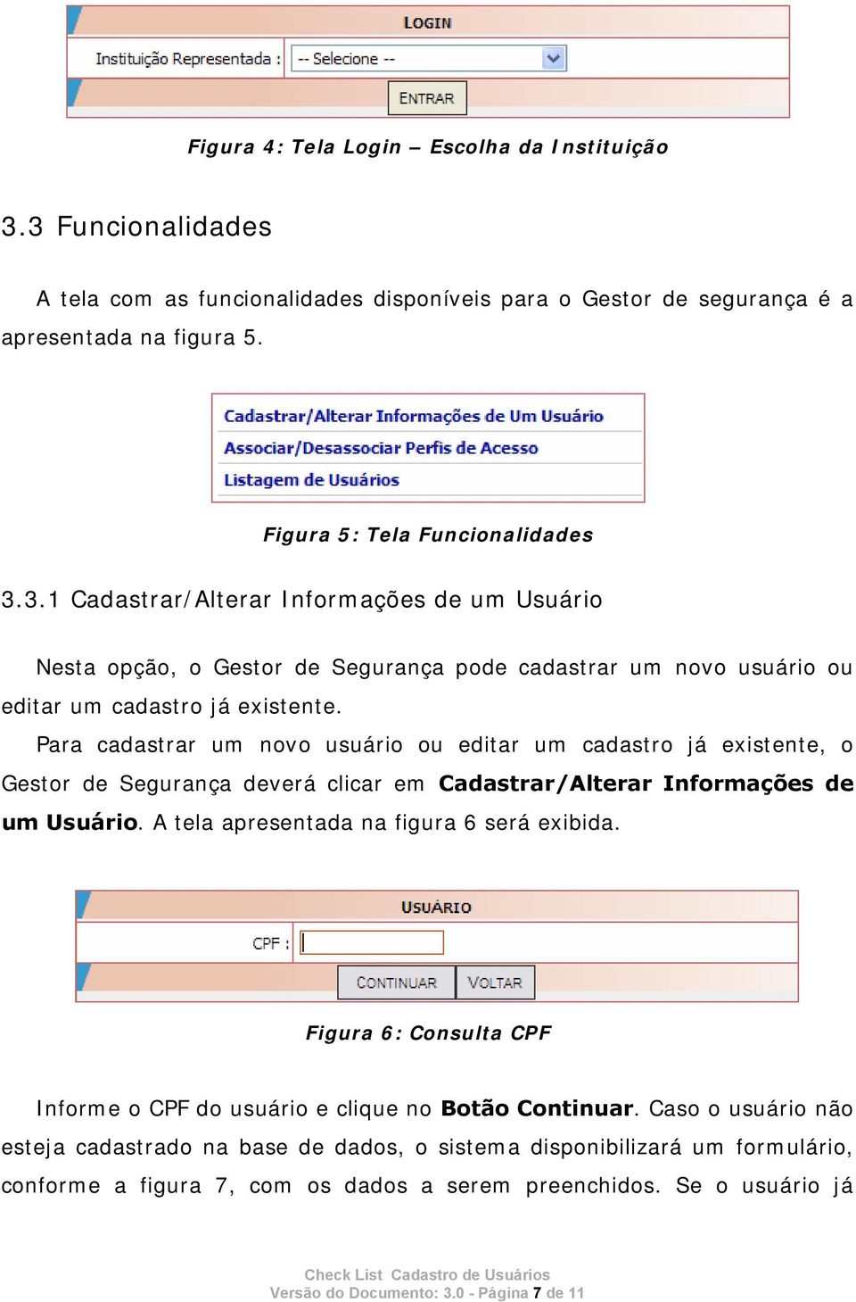 Figura 6: Consulta CPF Informe o CPF do usuário e clique no Botão Continuar.