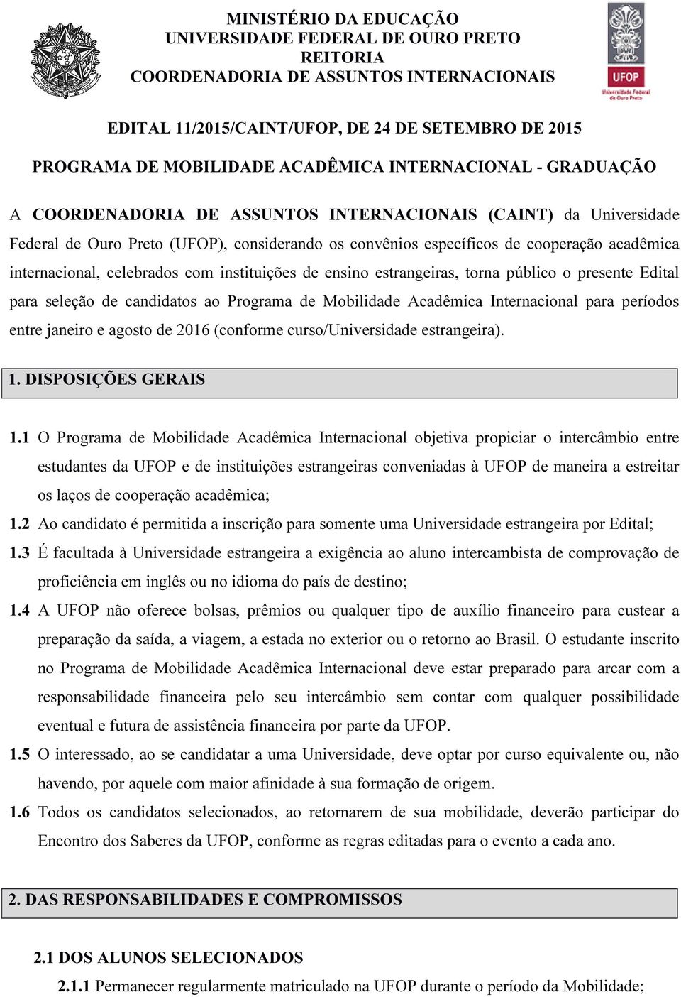 Internacional para períodos entre janeiro e agosto de 2016 (conforme curso/universidade estrangeira). 1. DISPOSIÇÕES GERAIS 1.