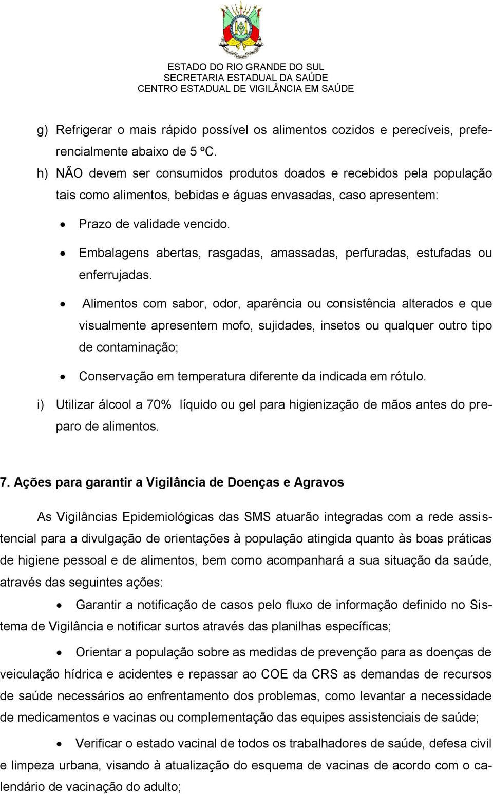 Embalagens abertas, rasgadas, amassadas, perfuradas, estufadas ou enferrujadas.