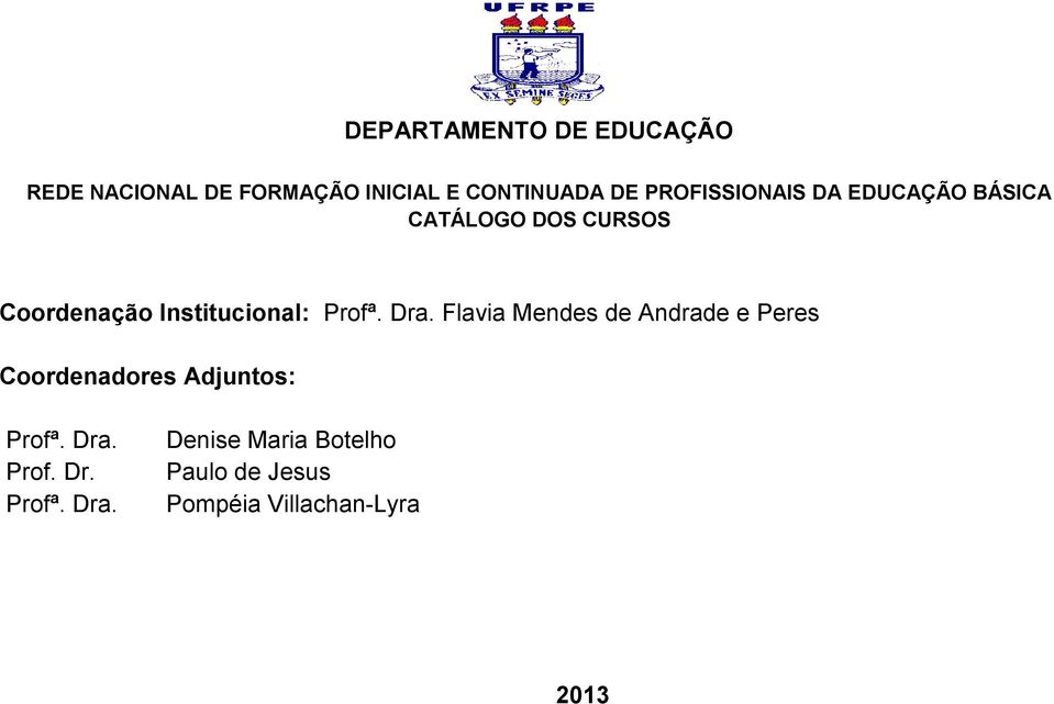 Profª. Dra. Flavia Mendes de Andrade e Peres Coordenadores Adjuntos: Profª. Dra. Prof. Dr. Profª. Dra. Denise Maria Botelho Paulo de Jesus Pompéia Villachan-Lyra 2013