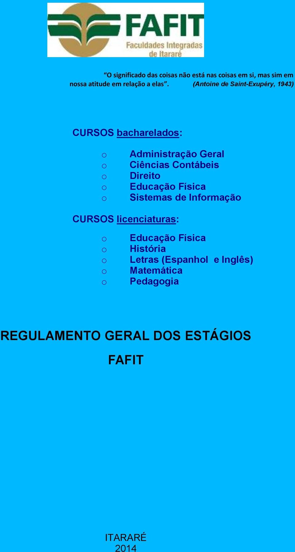 Direit Educaçã Física Sistemas de Infrmaçã CURSOS licenciaturas: Educaçã Física História