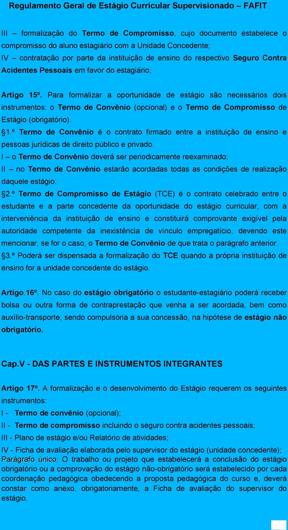 I Term de Cnvêni deverá ser peridicamente reexaminad; II n Term de Cnvêni estarã acrdadas tdas as cndições de realizaçã daquele estági. 2.