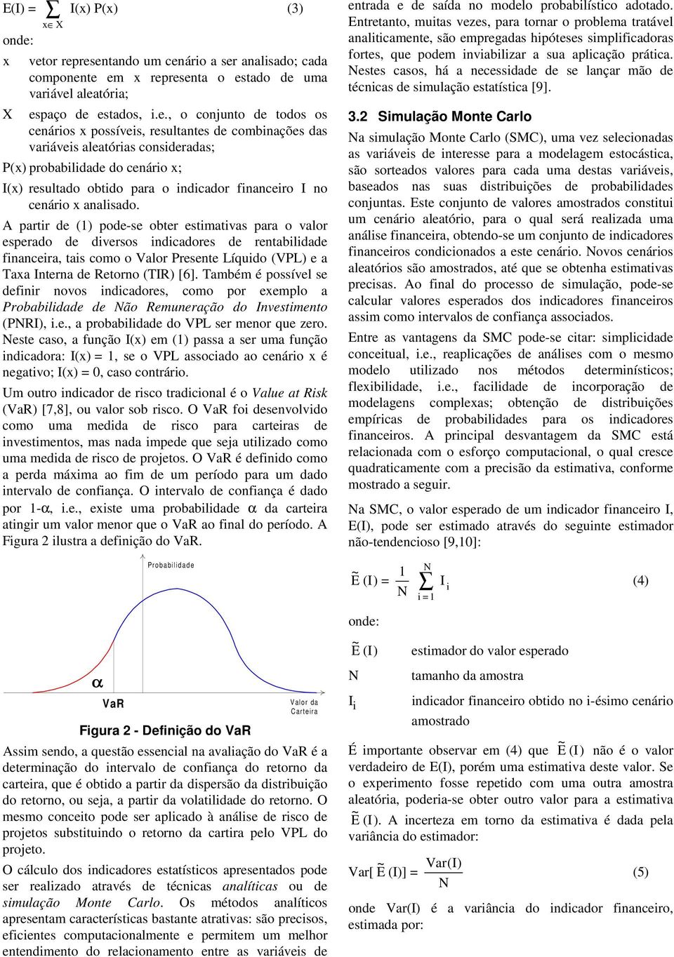 resentando um cenáro a ser analsado; cada componente em x representa o estado de uma varável aleatóra; X espaço de estados,.e., o conjunto de todos os cenáros x possíves, resultantes de combnações