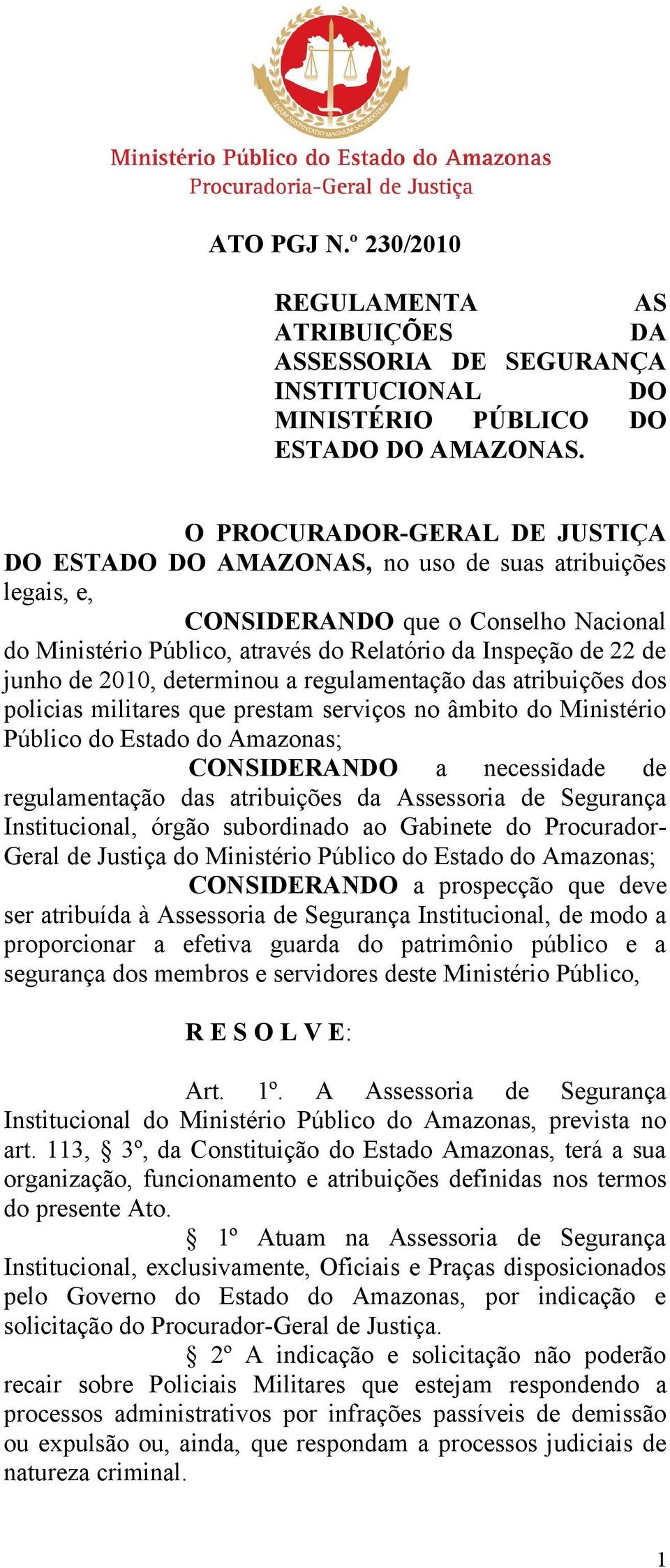 de 2010, determinou a regulamentação das atribuições dos policias militares que prestam serviços no âmbito do Ministério Público do Estado do Amazonas; CONSIDERANDO a necessidade de regulamentação