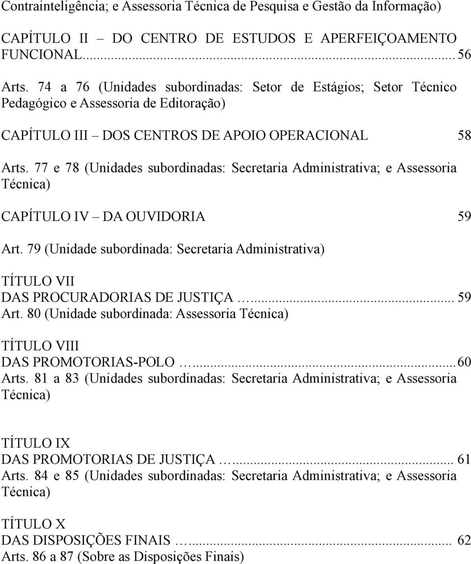 77 e 78 (Unidades subordinadas: Secretaria Administrativa; e Assessoria Técnica) CAPÍTULO IV DA OUVIDORIA 59 Art.