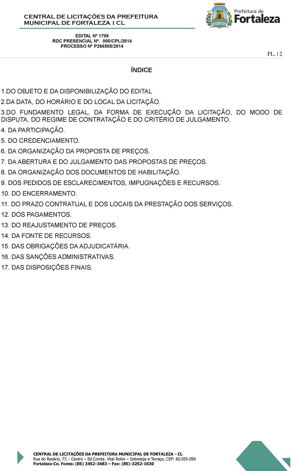 DA ORGANIZAÇÃO DA PROPOSTA DE PREÇOS. 7. DA ABERTURA E DO JULGAMENTO DAS PROPOSTAS DE PREÇOS. 8. DA ORGANIZAÇÃO DOS DOCUMENTOS DE HABILITAÇÃO. 9.