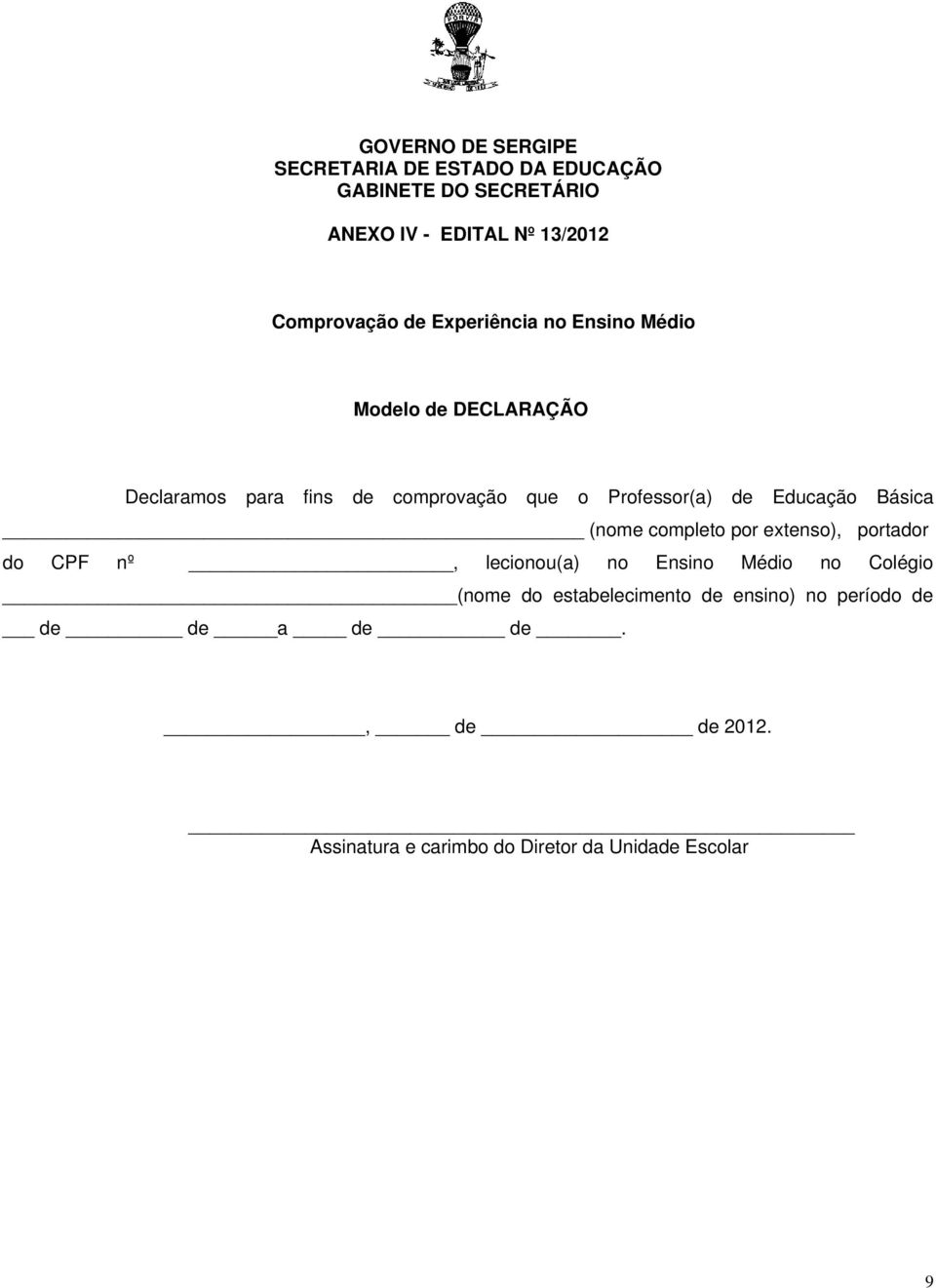 por extenso), portador do CPF nº, lecionou(a) no Ensino Médio no Colégio (nome do estabelecimento de