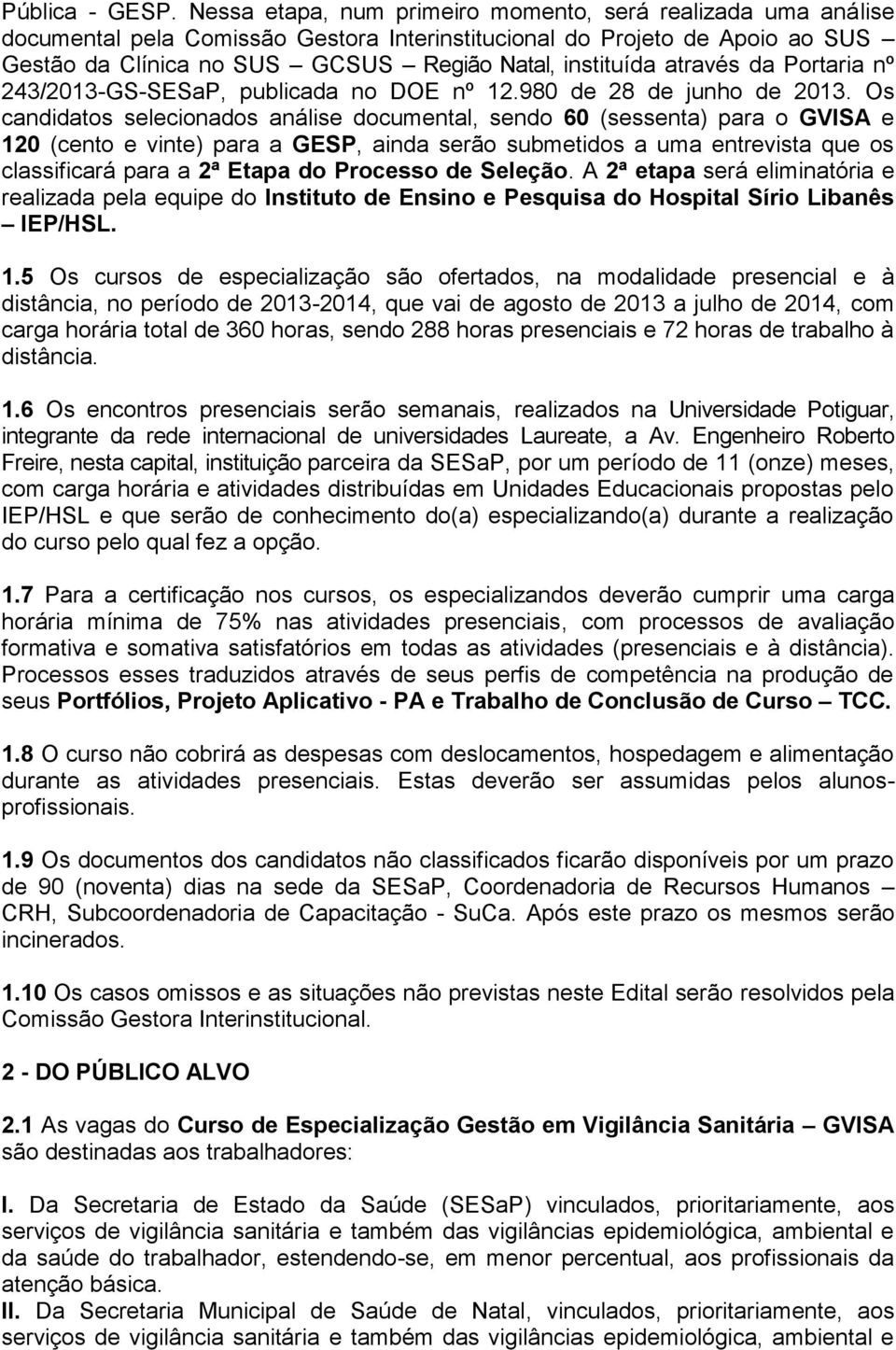 através da Portaria nº 243/2013-GS-SESaP, publicada no DOE nº 12.980 de 28 de junho de 2013.