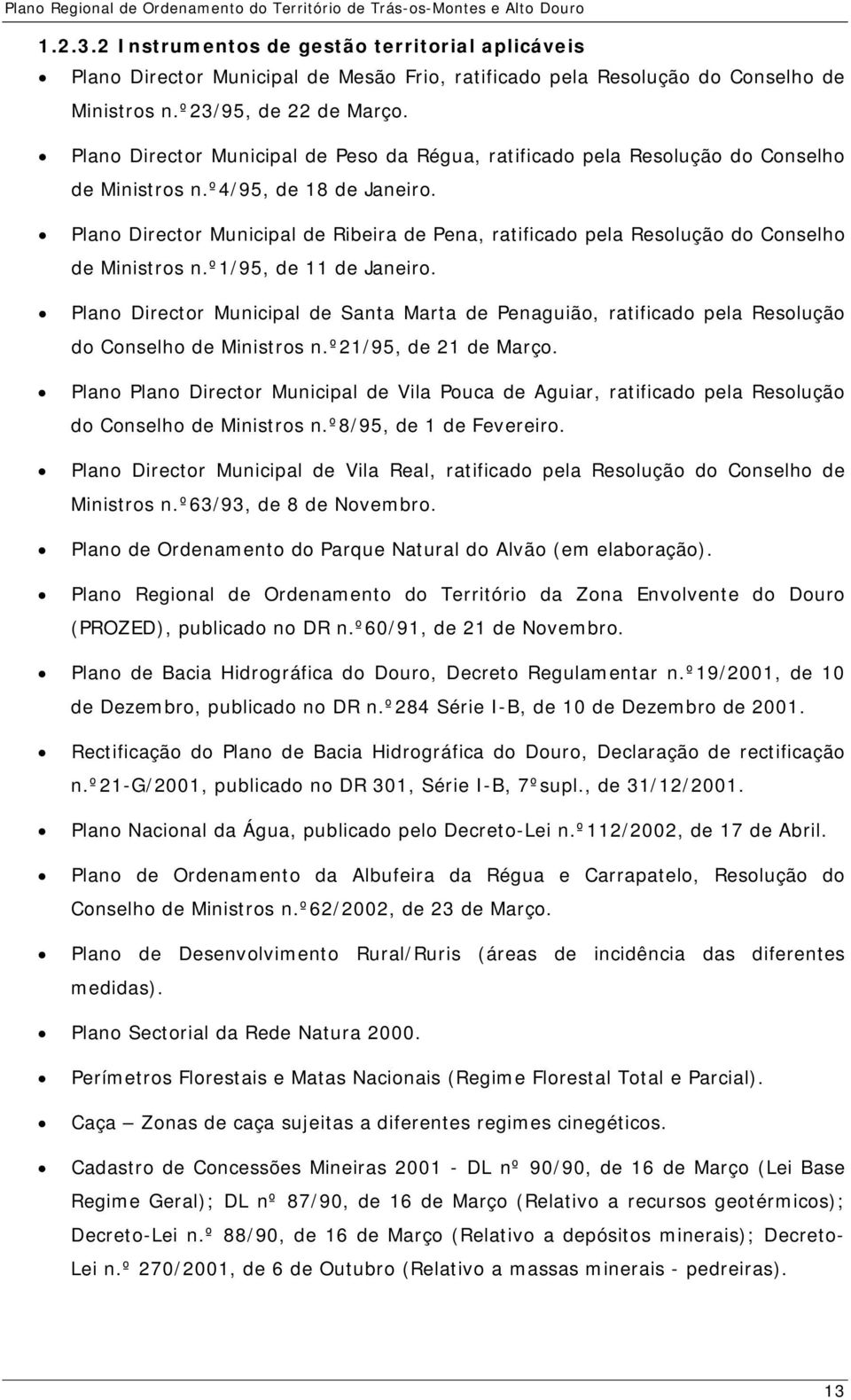 Plano Director Municipal de Ribeira de Pena, ratificado pela Resolução do Conselho de Ministros n.º1/95, de 11 de Janeiro.