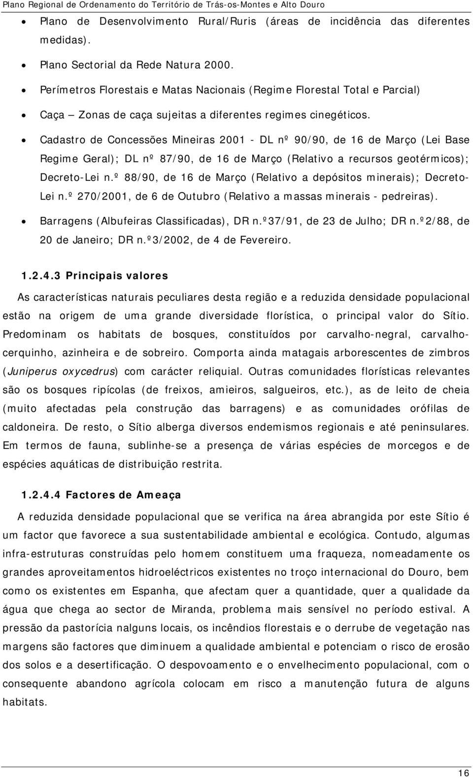 Cadastro de Concessões Mineiras 2001 - DL nº 90/90, de 16 de Março (Lei Base Regime Geral); DL nº 87/90, de 16 de Março (Relativo a recursos geotérmicos); Decreto-Lei n.