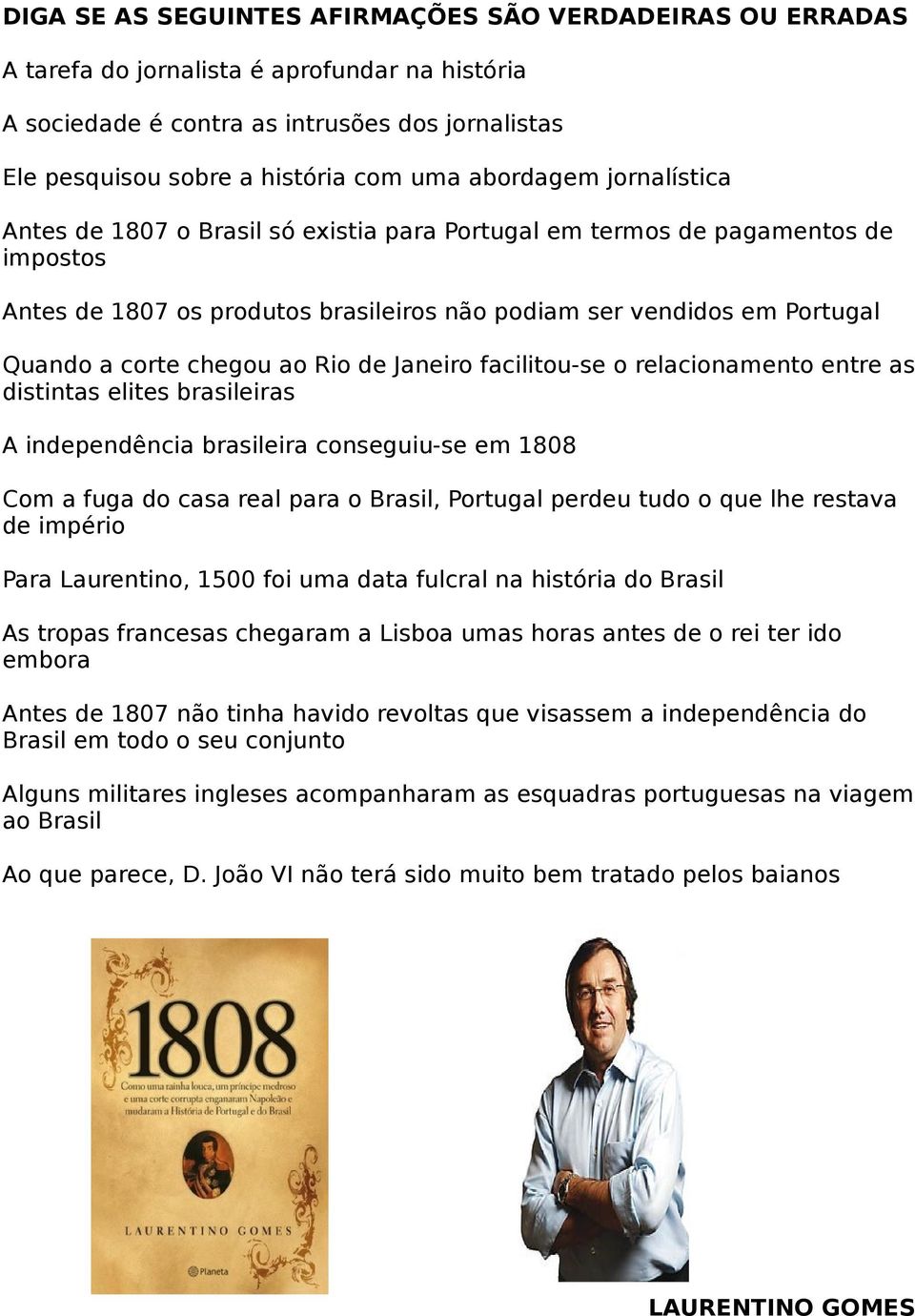 chegou ao Rio de Janeiro facilitou-se o relacionamento entre as distintas elites brasileiras A independência brasileira conseguiu-se em 1808 Com a fuga do casa real para o Brasil, Portugal perdeu