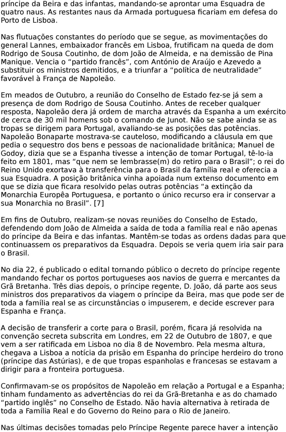 demissão de Pina Manique. Vencia o partido francês, com António de Araújo e Azevedo a substituir os ministros demitidos, e a triunfar a política de neutralidade favorável à França de Napoleão.