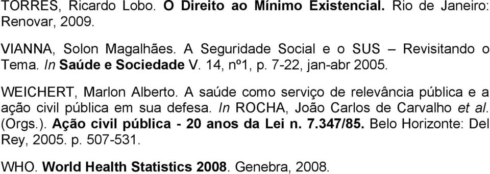 A saúde como serviço de relevância pública e a ação civil pública em sua defesa. In ROCHA, João Carlos de Carvalho et al. (Orgs.