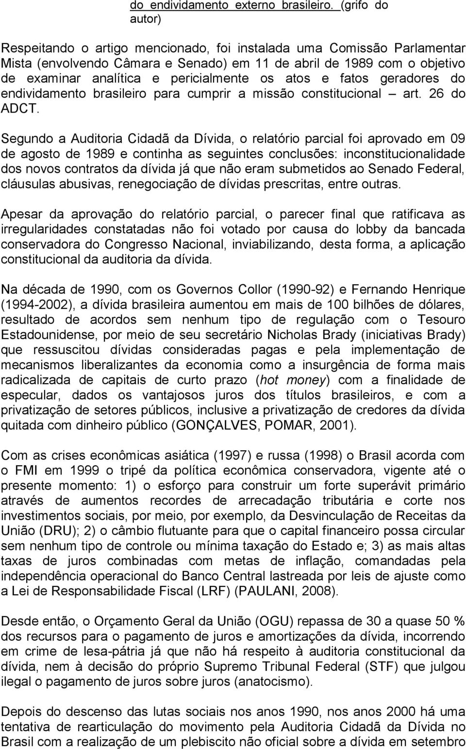 os atos e fatos geradores do endividamento brasileiro para cumprir a missão constitucional art. 26 do ADCT.