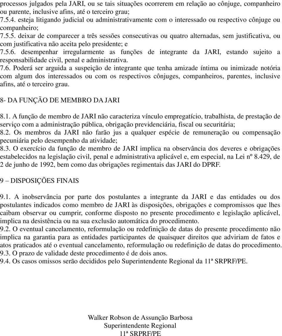 5. deixar de comparecer a três sessões consecutivas ou quatro alternadas, sem justificativa, ou com justificativa não aceita pelo presidente; e 7.5.6.