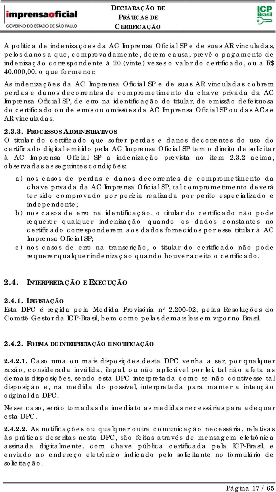 As indenizações da AC Imprensa Oficial SP e de suas AR vinculadas cobrem perdas e danos decorrentes de comprometimento da chave privada da AC Imprensa Oficial SP, de erro na identificação do titular,