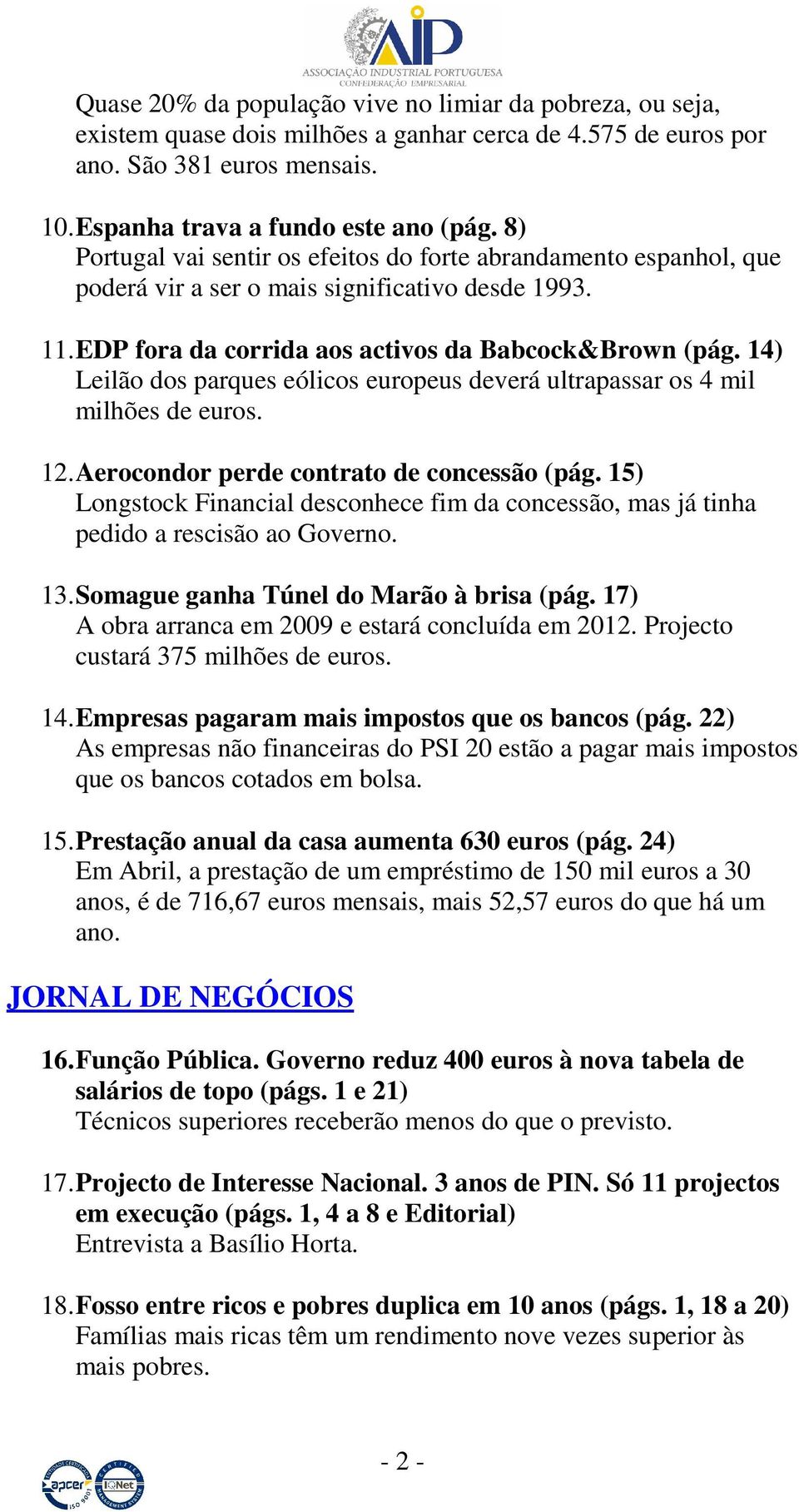 14) Leilão dos parques eólicos europeus deverá ultrapassar os 4 mil milhões de euros. 12. Aerocondor perde contrato de concessão (pág.