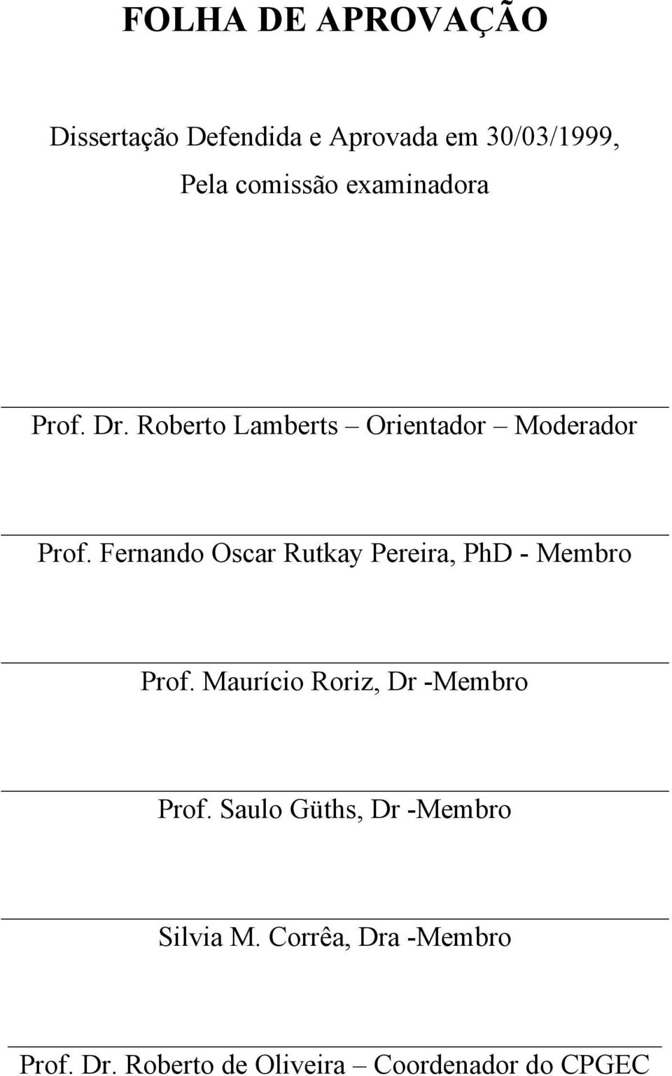 Fernando Oscar Rutkay Pereira, PhD - Membro Prof. Maurício Roriz, Dr -Membro Prof.