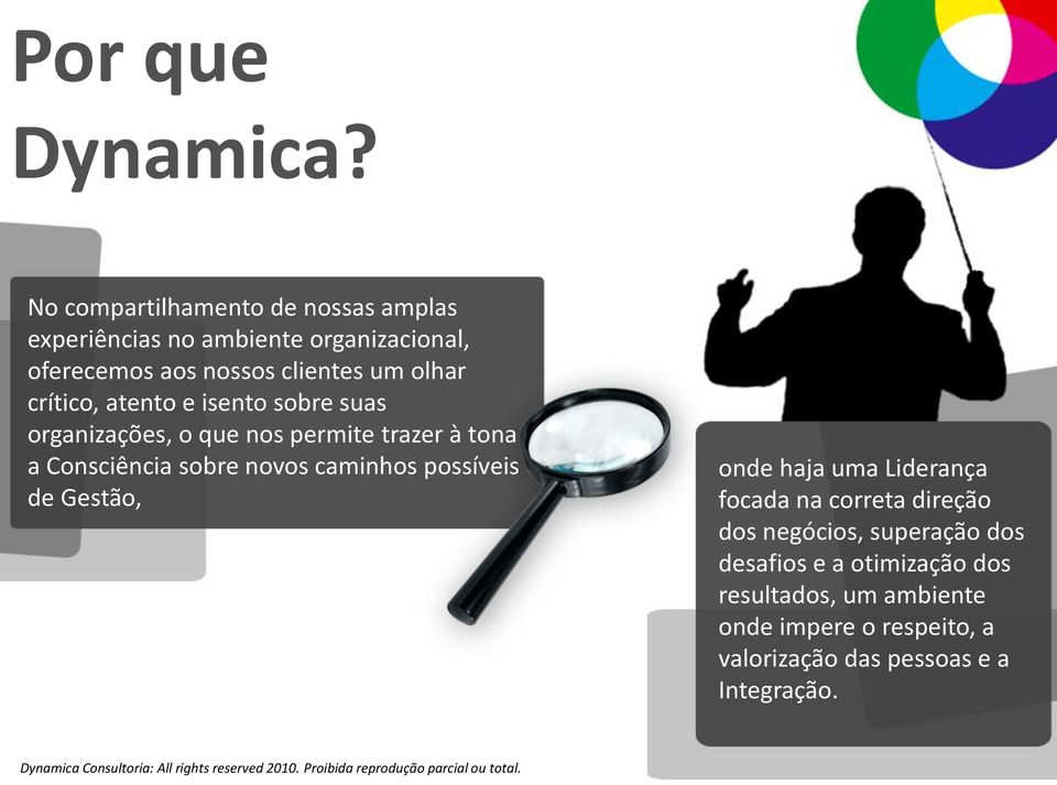 crítico, atento e isento sobre suas organizações, o que nos permite trazer à tona a Consciência sobre novos caminhos