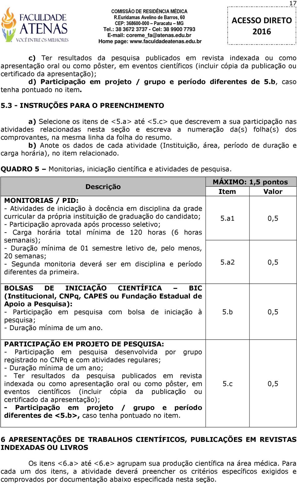 c> que descrevem a sua participação nas atividades relacionadas nesta seção e escreva a numeração da(s) folha(s) dos comprovantes, na mesma linha da folha do resumo.