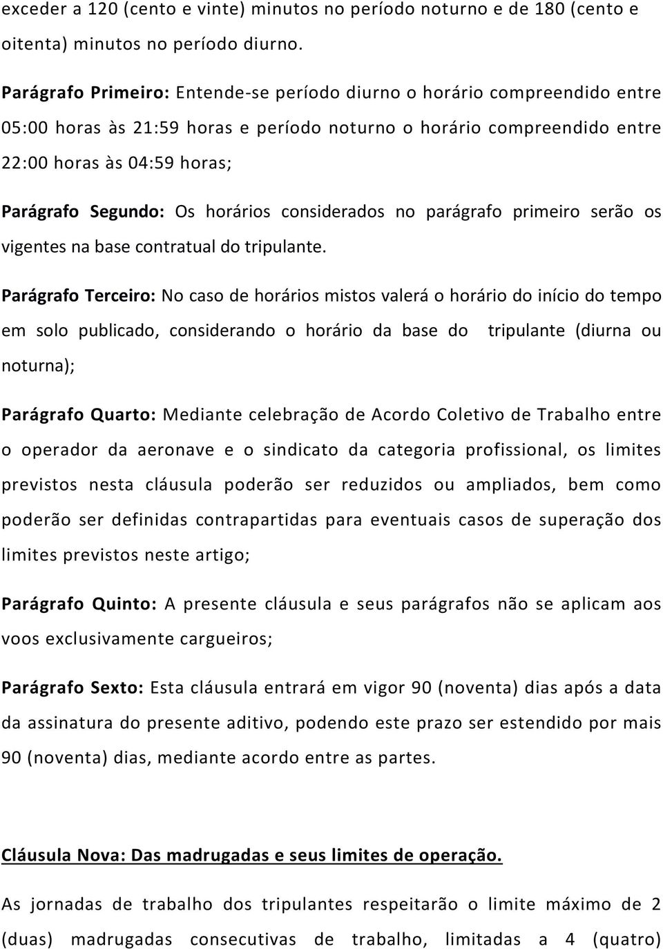 horários considerados no parágrafo primeiro serão os vigentes na base contratual do tripulante.