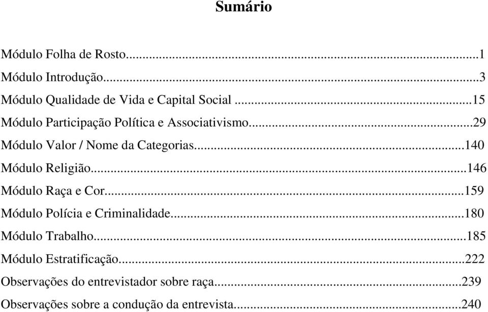 ..140 Módulo Religião...146 Módulo Raça e Cor...159 Módulo Polícia e Criminalidade...180 Módulo Trabalho.