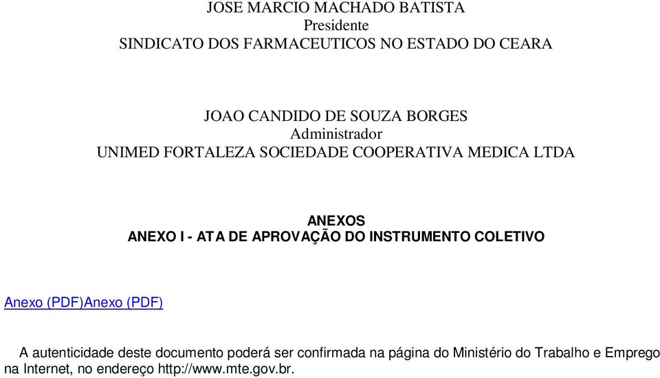 APROVAÇÃO DO INSTRUMENTO COLETIVO Anexo (PDF)Anexo (PDF) A autenticidade deste documento poderá ser