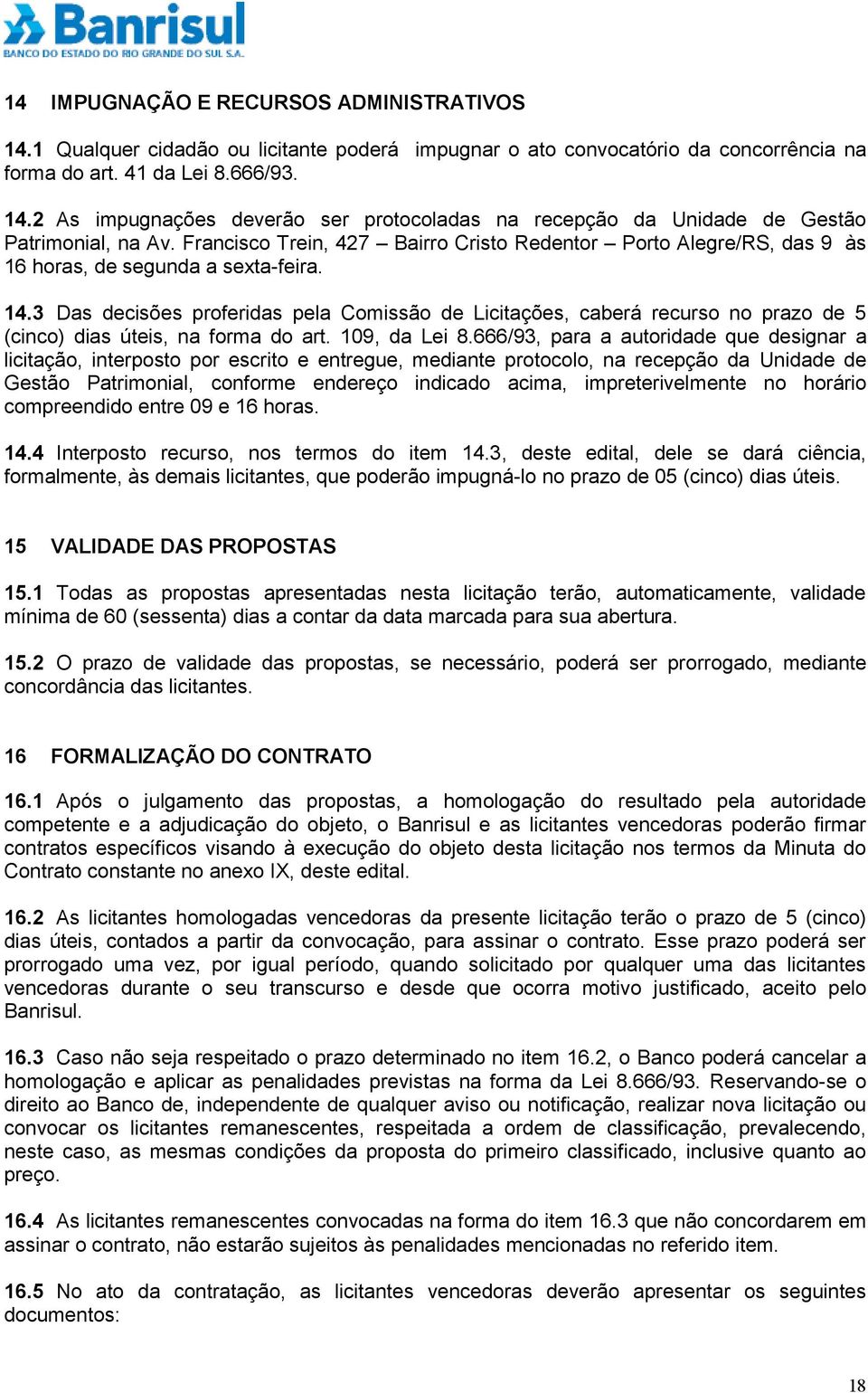 3 Das decisões proferidas pela Comissão de Licitações, caberá recurso no prazo de 5 (cinco) dias úteis, na forma do art. 109, da Lei 8.